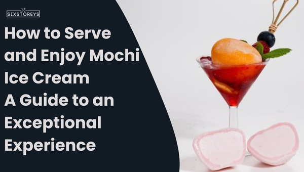 How to Serve and Enjoy Mochi Ice Cream?