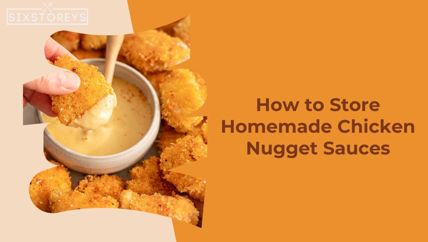 How to Store Homemade Chicken Nugget Sauces?