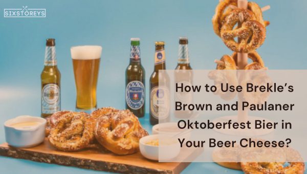 How to Use Brekle’s Brown and Paulaner Oktoberfest Bier in Your Beer Cheese?