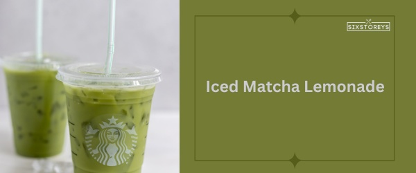 Iced Matcha Lemonade - Best Starbucks Matcha Drink
