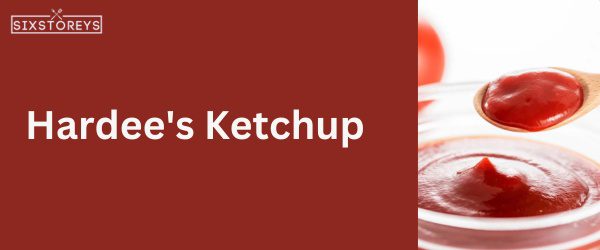 Hardee's Ketchup - Best Hardee's Sauce