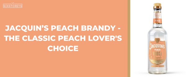 Jacquin’s Peach Brandy - Best Peach Liquors