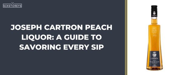 Joseph Cartron Peach Liquor - Best Peach Liquors