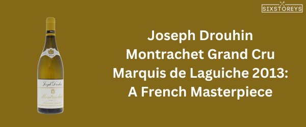 Joseph Drouhin Montrachet Grand Cru Marquis de Laguiche 2013 - Best Chardonnay Wine of 2024