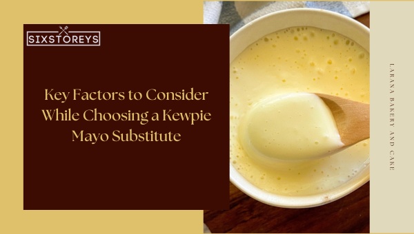 Key Factors to Consider While Choosing a Kewpie Mayo Substitute