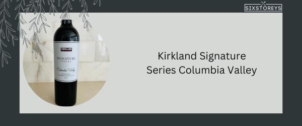 Kirkland Signature Series Columbia Valley - Best Red Blend Wine in 2024