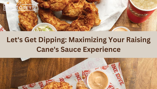 Let's Get Dipping: Maximizing Your Raising Cane's Sauce Experience