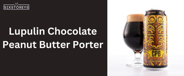 Lupulin Chocolate Peanut Butter Porter - Best Beer For Beer Bread
