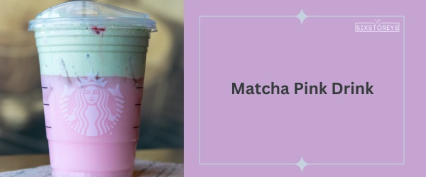 Matcha Pink Drink - Best Starbucks Matcha Drink