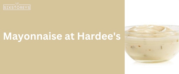 Mayonnaise at Hardee's - Best Hardee's Sauce