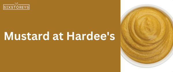 Mustard at Hardee's - Best Hardee's Sauce