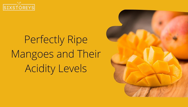 Perfectly Ripe Mangoes and Their Acidity Levels