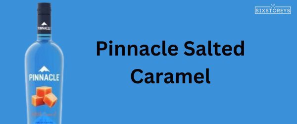 Pinnacle Salted Caramel Vodka - Best Caramel Vodka Brand