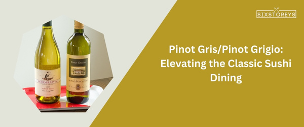 Pinot Gris/Pinot Grigio: Best Wine With Sushi in 2024