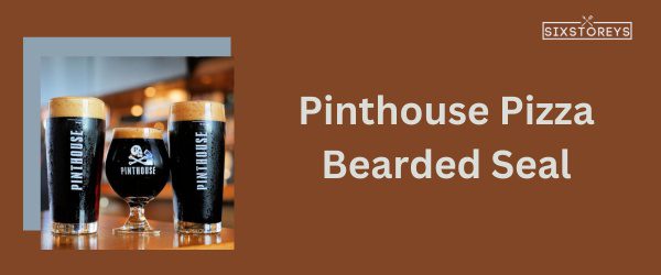 Pinthouse Pizza Bearded Seal - Best Beer For Beer Can Chicken