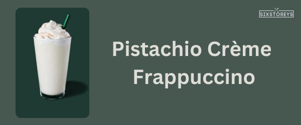 Pistachio Crème Frappuccino - Best Starbucks Caramel Drink