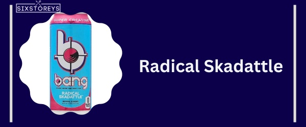 Radical Skadattle - Best Bang Energy Flavor