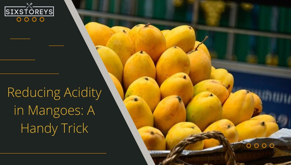 Reducing Acidity in Mangoes: A Handy Trick