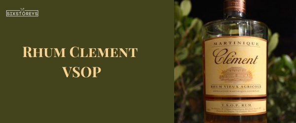 Rhum Clement VSOP - Best Rums For A Mai Tai