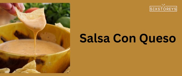 Salsa Con Queso - Best Cheese For Chili