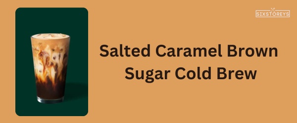 Salted Caramel Brown Sugar Cold Brew - Best Starbucks Caramel Drink