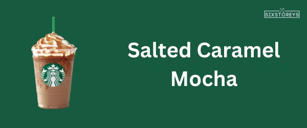 Salted Caramel Mocha - Best Starbucks Caramel Drink