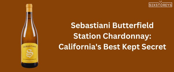 Sebastiani Butterfield Station Chardonnay - Best Chardonnay Wine of 2024