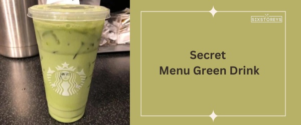 Secret Menu Green Drink - Best Starbucks Matcha Drink