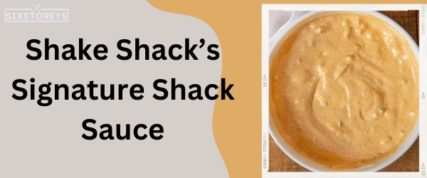 Shake Shack’s Signature Shack Sauce - Best Shake Shack Sauce