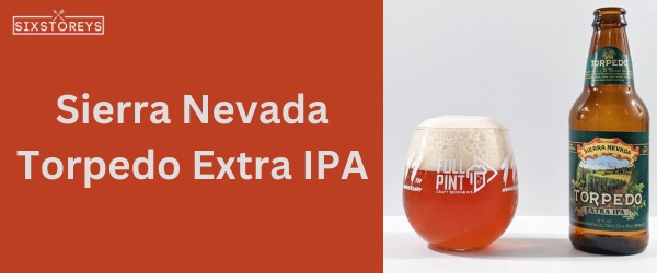 Sierra Nevada Torpedo Extra IPA - Best Beer For Beer Bread