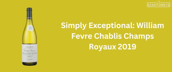 William Fevre Chablis Champs Royaux 2019 - Best Chardonnay Wine of 2024