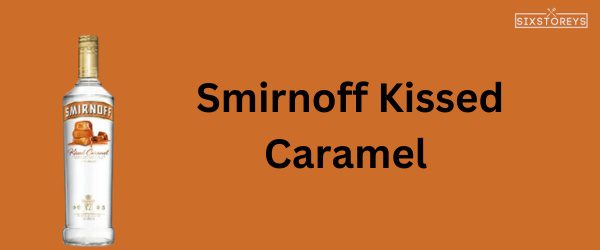 Smirnoff Kissed Caramel Vodka - Best Caramel Vodka Brand