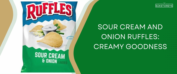 Sour Cream and Onion Ruffles - Best Ruffles Chips Flavor