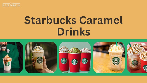 Best Starbucks Caramel Drinks of 2023