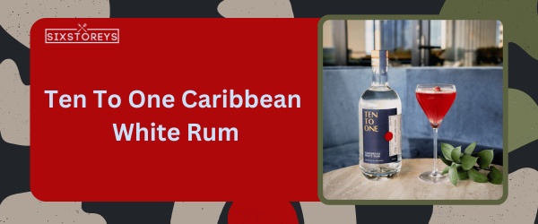 Ten To One Caribbean White Rum - Best Rum for Daiquiri
