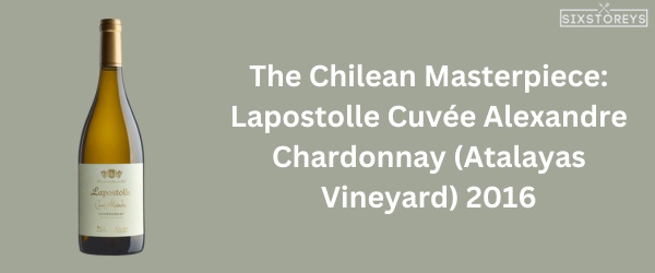 Lapostolle Cuvée Alexandre Chardonnay (Atalayas Vineyard) 2016 - Best Chardonnay Wine of 2024