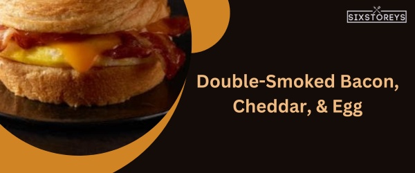 Double-Smoked Bacon, Cheddar, & Egg - Best Starbucks Sandwich