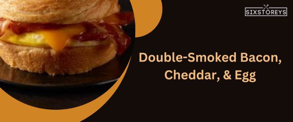 Double-Smoked Bacon, Cheddar, & Egg - Best Starbucks Sandwich