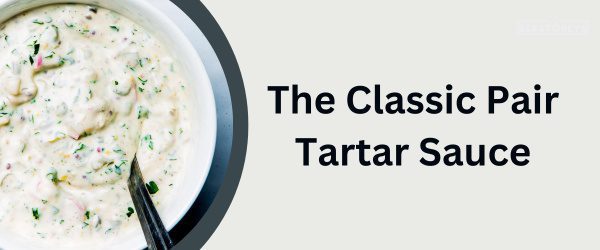 Tartar Sauce - Best Chicken Nugget Sauce