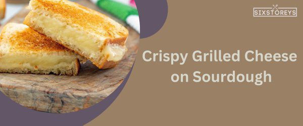 Crispy Grilled Cheese on Sourdough - Best Starbucks Sandwich