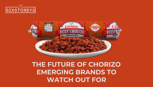 The Future of Chorizo: Emerging Brands to Watch Out for