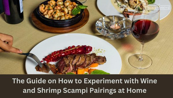 How to Experiment with Wine and Shrimp Scampi Pairings at Home?