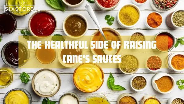 The Healthful Side of Raising Cane's Sauces