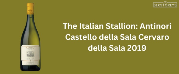 Antinori Castello della Sala Cervaro della Sala 2019 - Best Chardonnay Wine of 2024