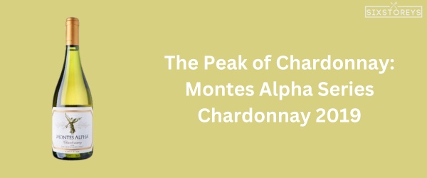 Montes Alpha Series Chardonnay 2019 - Best Chardonnay Wine of 2024