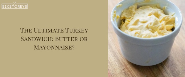 Butter or Mayonnaise? - Best Cheese For a Turkey Sandwich
