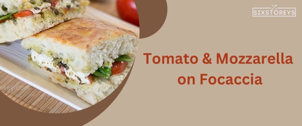 Tomato & Mozzarella on Focaccia - Best Starbucks Sandwich
