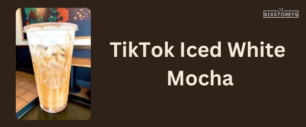 TikTok Iced White Mocha - Best Starbucks Caramel Drink
