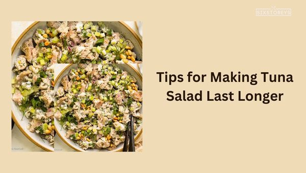 Tips for Making Tuna Salad Last Longer