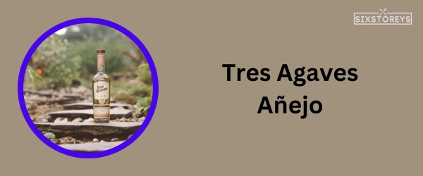 Tres Agaves Añejo - Best Tequila To Drink On The Rocks in 2023